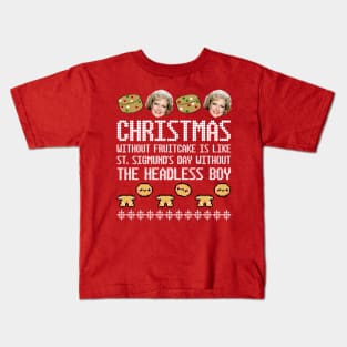 Golden Girls Ugly Christmas Sweater Design— Christmas Without Fruitcake Is Like St. Sigmund's Day Without the Headless Boy Kids T-Shirt